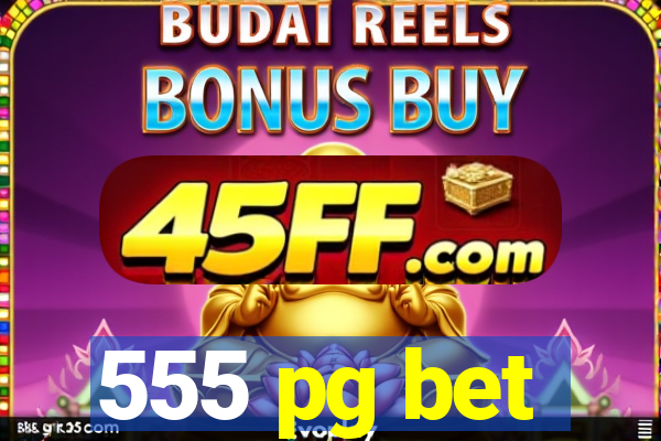 555 pg bet